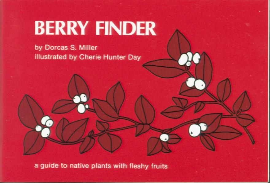 BERRY FINDER: a guide to native plants with fleshy fruits for eastern North America. 